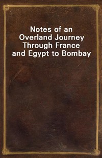 Notes of an Overland Journey Through France and Egypt to Bombay (Ŀ̹)