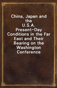 China, Japan and the U.S.A.Present-Day Conditions in the Far East and Their Bearing on the Washington Conference (커버이미지)