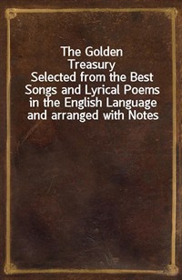 The Golden TreasurySelected from the Best Songs and Lyrical Poems in the English Language and arranged with Notes (Ŀ̹)