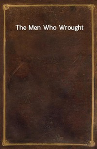 The Men Who Wrought (Ŀ̹)