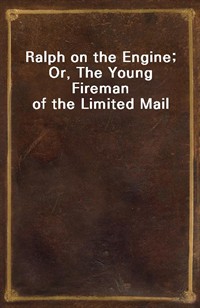 Ralph on the Engine; Or, The Young Fireman of the Limited Mail (Ŀ̹)