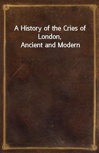 A History of the Cries of London, Ancient and Modern (커버이미지)