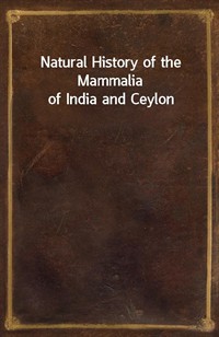 Natural History of the Mammalia of India and Ceylon (Ŀ̹)