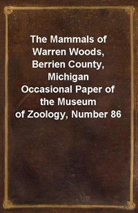 The Mammals of Warren Woods, Berrien County, MichiganOccasional Paper of the Museum of Zoology, Number 86 (Ŀ̹)