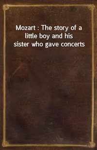 Mozart : The story of a little boy and his sister who gave concerts (Ŀ̹)