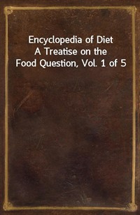 Encyclopedia of DietA Treatise on the Food Question, Vol. 1 of 5 (커버이미지)