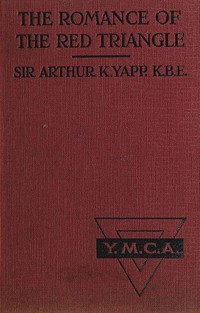 The Romance of the Red TriangleThe story of the coming of the red triangle and the service rendered by the Y.M.C.A. to the sailors and soldiers of (Ŀ̹)