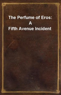 The Perfume of Eros: A Fifth Avenue Incident (Ŀ̹)