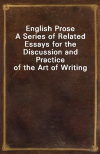 English ProseA Series of Related Essays for the Discussion and Practice of the Art of Writing (커버이미지)