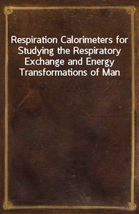 Respiration Calorimeters for Studying the Respiratory Exchange and Energy Transformations of Man (Ŀ̹)