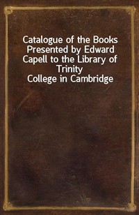 Catalogue of the Books Presented by Edward Capell to the Library of Trinity College in Cambridge (커버이미지)