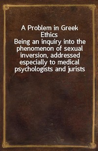 A Problem in Greek EthicsBeing an inquiry into the phenomenon of sexual inversion, addressed especially to medical psychologists and jurists (커버이미지)