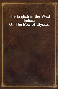 The English in the West Indies; Or, The Bow of Ulysses (Ŀ̹)