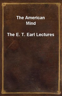 The American MindThe E. T. Earl Lectures (Ŀ̹)