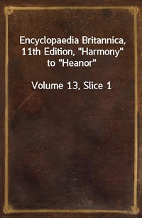 Encyclopaedia Britannica, 11th Edition,"Harmony" to"Heanor"Volume 13, Slice 1 (커버이미지)