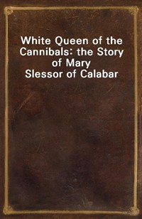 White Queen of the Cannibals: the Story of Mary Slessor of Calabar (Ŀ̹)