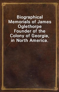 Biographical Memorials of James OglethorpeFounder of the Colony of Georgia, in North America. (커버이미지)
