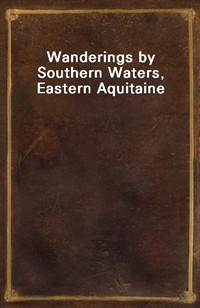 Wanderings by Southern Waters, Eastern Aquitaine (Ŀ̹)