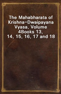 The Mahabharata of Krishna-Dwaipayana Vyasa, Volume 4Books 13, 14, 15, 16, 17 and 18 (Ŀ̹)