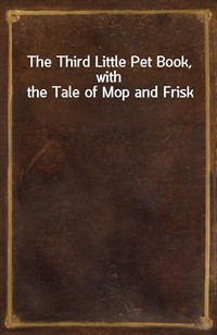 The Third Little Pet Book, with the Tale of Mop and Frisk (Ŀ̹)