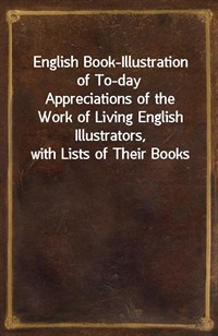 English Book-Illustration of To-dayAppreciations of the Work of Living English Illustrators, with Lists of Their Books (커버이미지)