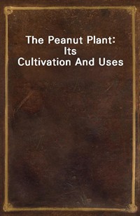 The Peanut Plant: Its Cultivation And Uses (Ŀ̹)