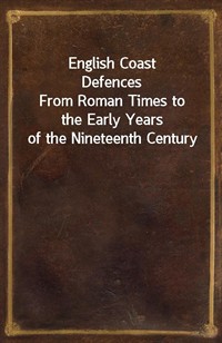 English Coast DefencesFrom Roman Times to the Early Years of the Nineteenth Century (커버이미지)