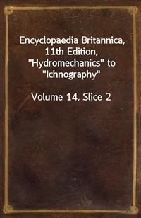 Encyclopaedia Britannica, 11th Edition,"Hydromechanics" to"Ichnography"Volume 14, Slice 2 (커버이미지)