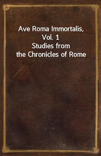 Ave Roma Immortalis, Vol. 1Studies from the Chronicles of Rome (커버이미지)