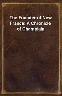 The Founder of New France: A Chronicle of Champlain (Ŀ̹)