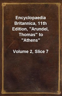 Encyclopaedia Britannica, 11th Edition,"Arundel, Thomas" to"Athens"Volume 2, Slice 7 (커버이미지)