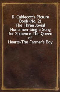 R. Caldecott's Picture Book (No. 2)The Three Jovial Huntsmen-Sing a Song for Sixpence-The Queen of Hearts-The Farmer's Boy (Ŀ̹)