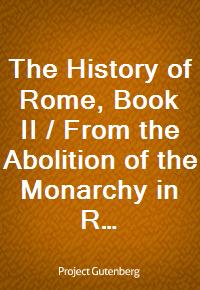 The History of Rome, Book II / From the Abolition of the Monarchy in Rome to the Union of Italy (Ŀ̹)