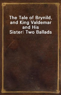 The Tale of Brynild, and King Valdemar and His Sister: Two Ballads (Ŀ̹)