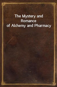 The Mystery and Romance of Alchemy and Pharmacy (Ŀ̹)