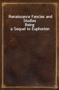 Renaissance Fancies and StudiesBeing a Sequel to Euphorion (Ŀ̹)