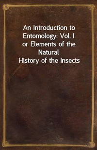 An Introduction to Entomology: Vol. Ior Elements of the Natural History of the Insects (커버이미지)