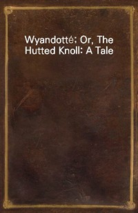 Wyandott?; Or, The Hutted Knoll: A Tale (Ŀ̹)