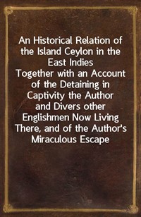An Historical Relation of the Island Ceylon in the East IndiesTogether with an Account of the Detaining in Captivity the Authornnand Divers other (커버이미지)