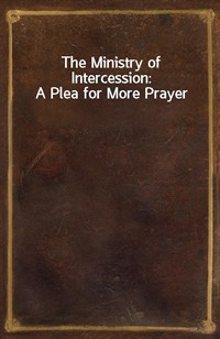 The Ministry of Intercession: A Plea for More Prayer (Ŀ̹)