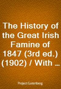 The History of the Great Irish Famine of 1847 (3rd ed.) (1902) / With Notices of Earlier Irish Famines (Ŀ̹)