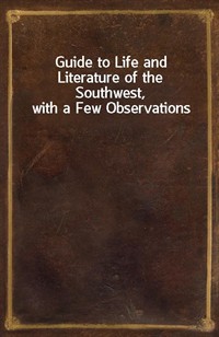 Guide to Life and Literature of the Southwest, with a Few Observations (커버이미지)