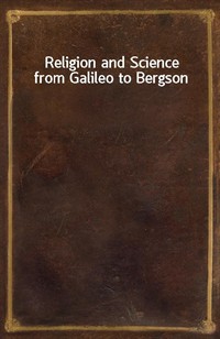 Religion and Science from Galileo to Bergson (Ŀ̹)