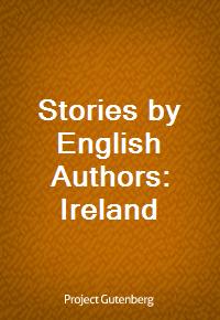 Stories by English Authors: Ireland (Ŀ̹)