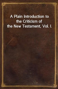 A Plain Introduction to the Criticism of the New Testament, Vol. I. (커버이미지)