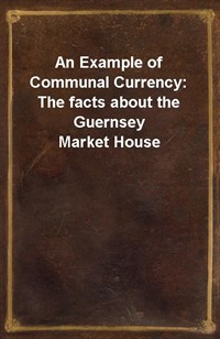 An Example of Communal Currency: The facts about the Guernsey Market House (커버이미지)