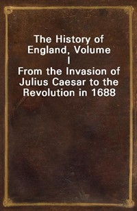 The History of England, Volume IFrom the Invasion of Julius Caesar to the Revolution in 1688 (Ŀ̹)