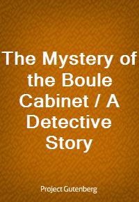 The Mystery of the Boule Cabinet / A Detective Story (Ŀ̹)