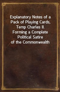 Explanatory Notes of a Pack of Playing Cards, Temp Charles II.Forming a Complete Political Satire of the Commonwealth (커버이미지)