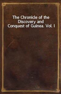 The Chronicle of the Discovery and Conquest of Guinea. Vol. I (Ŀ̹)